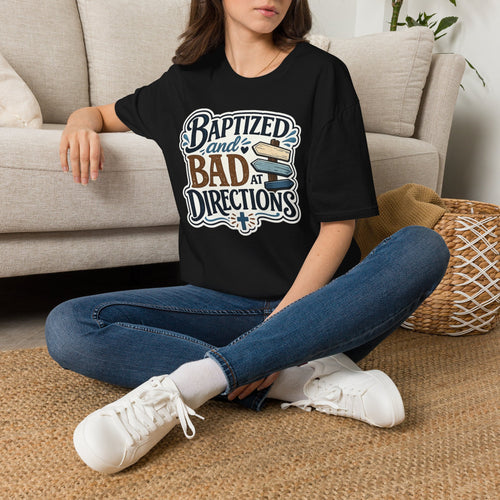 Baptized and Bad at Directions T-Shirt — Funny Christian Faith Graphic Tee