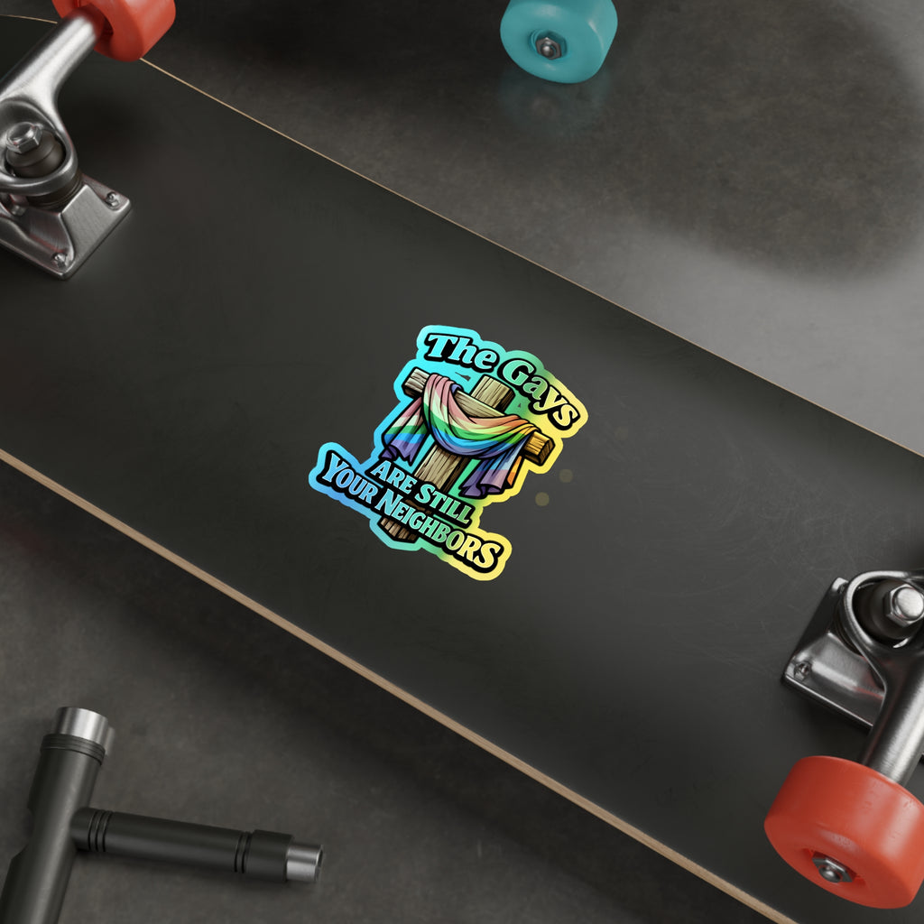 Holographic Die-Cut Sticker — “The Gays Are Still Your Neighbors” Rainbow Cross LGBTQ+ Pride Decal
