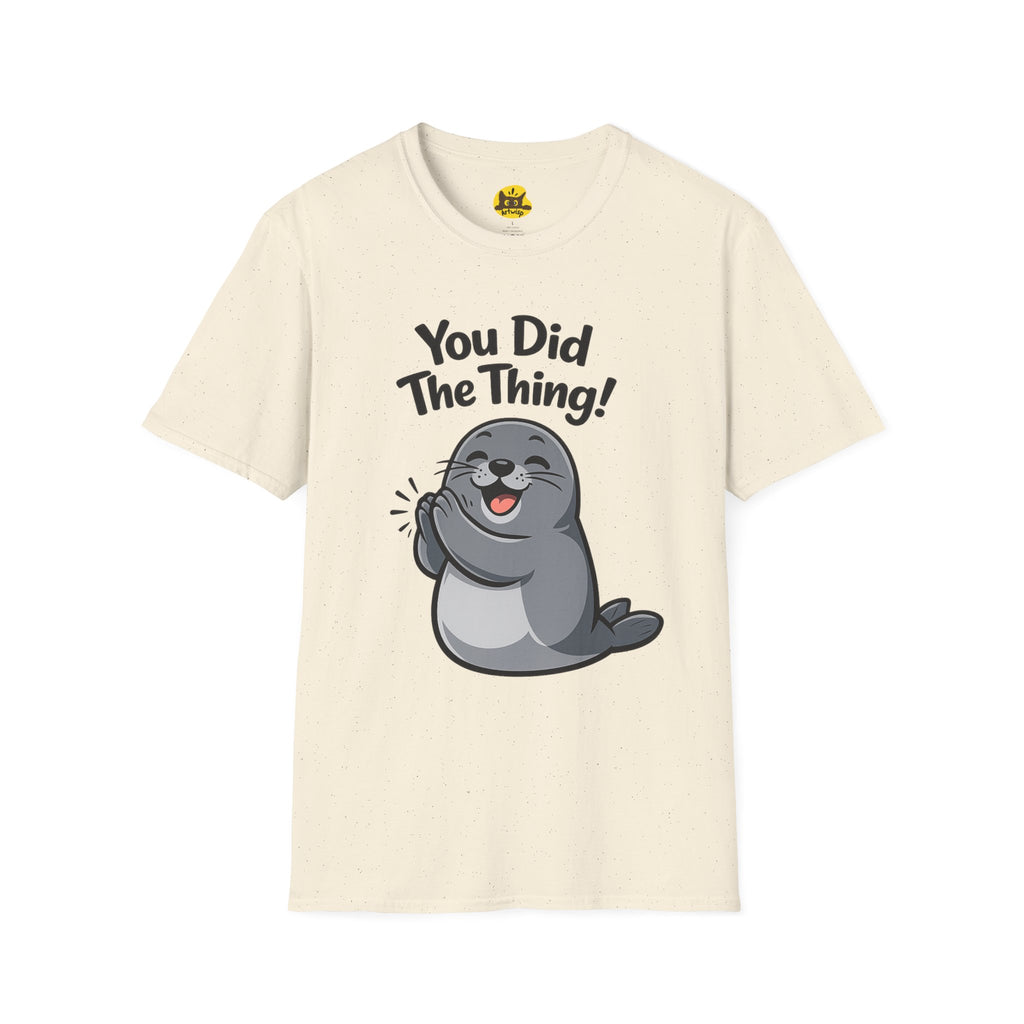 You Did The Thing! | Cute Seal T-Shirt Gift
