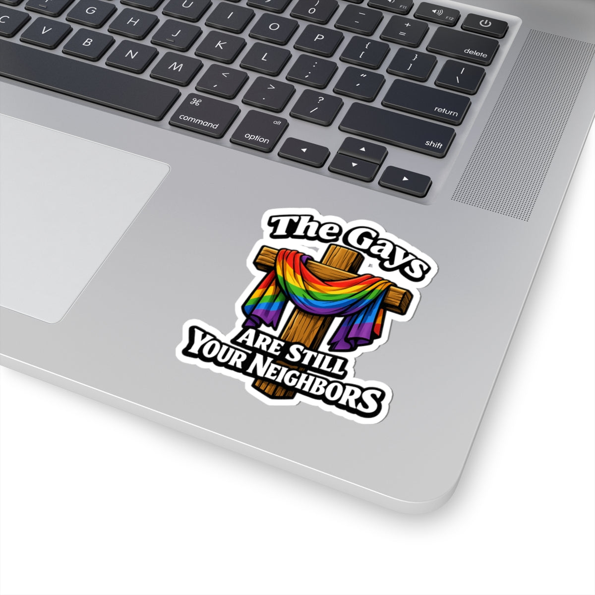 Kiss-Cut Sticker — "The Gays Are Still Your Neighbors" Rainbow Cross LGBTQ+ Pride Support Vinyl Sticker