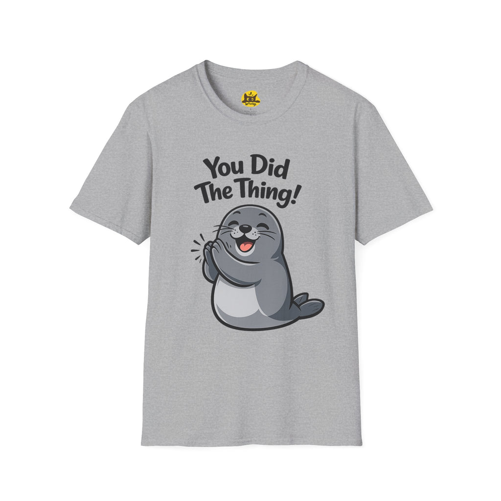 You Did The Thing! | Cute Seal T-Shirt Gift