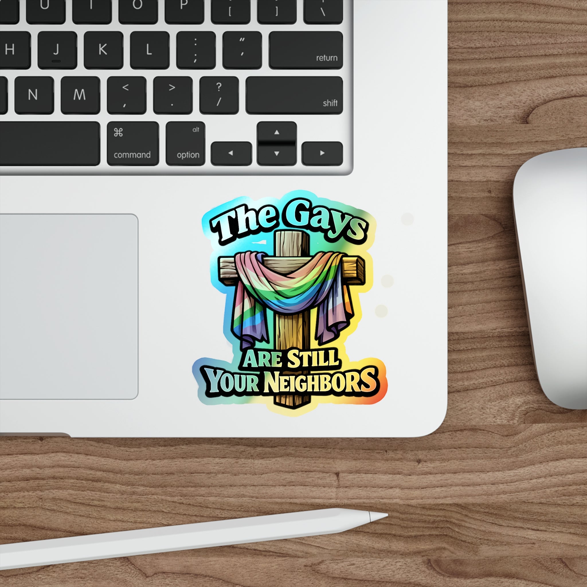 Holographic Die-Cut Sticker — “The Gays Are Still Your Neighbors” Rainbow Cross LGBTQ+ Pride Decal