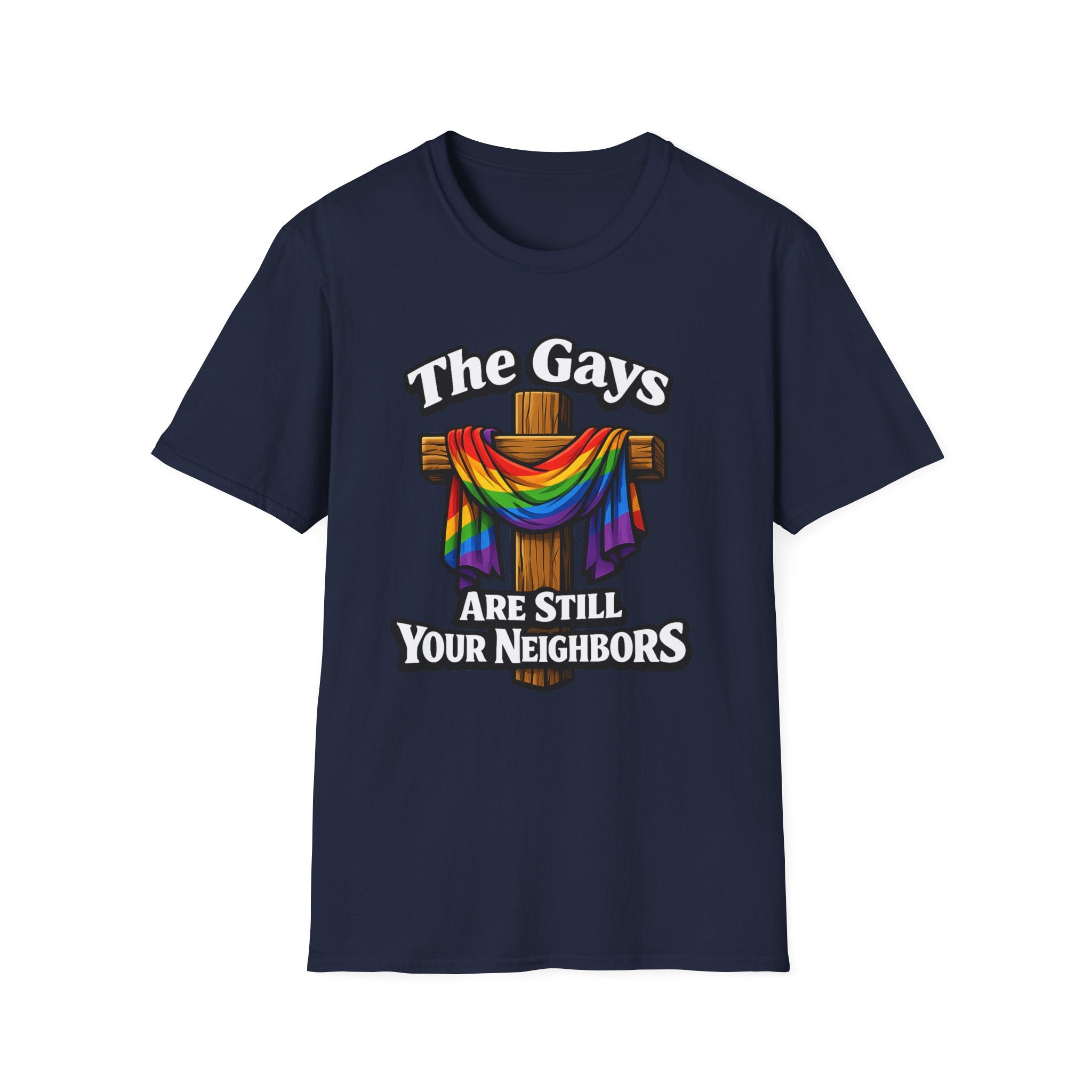 T-Shirt — “The Gays Are Still Your Neighbors” Rainbow Cross Pride Tee