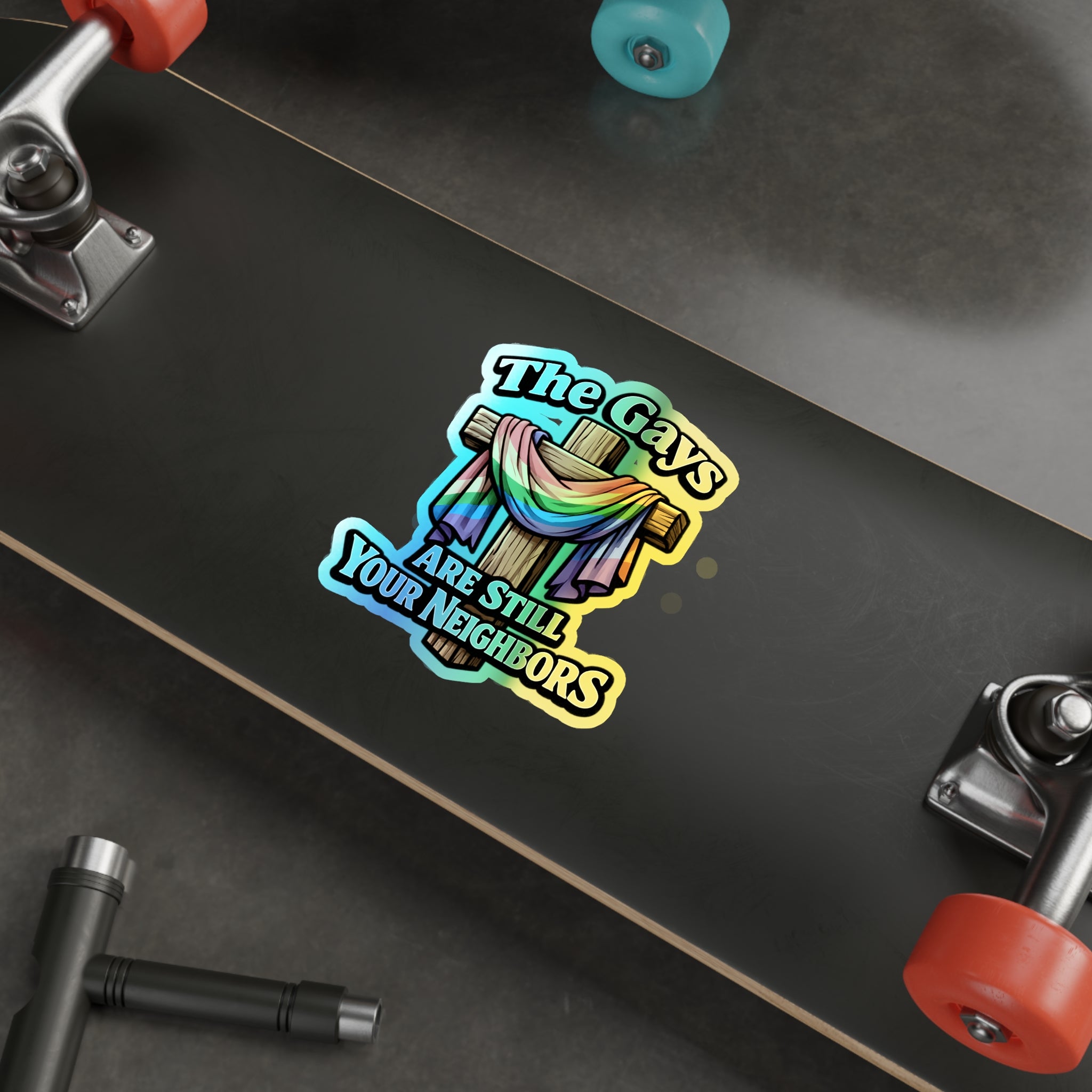 Holographic Die-Cut Sticker — “The Gays Are Still Your Neighbors” Rainbow Cross LGBTQ+ Pride Decal