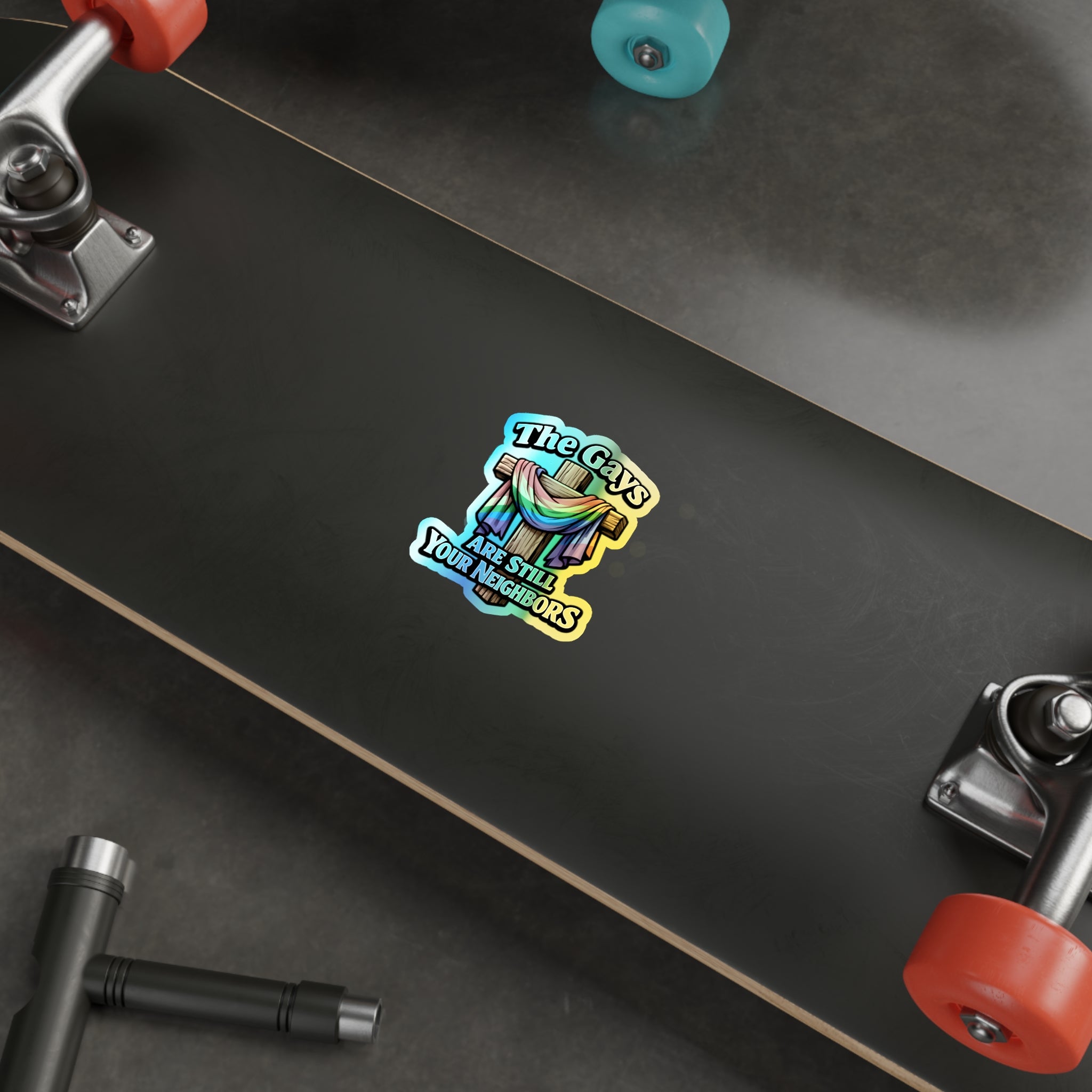 Holographic Die-Cut Sticker — “The Gays Are Still Your Neighbors” Rainbow Cross LGBTQ+ Pride Decal