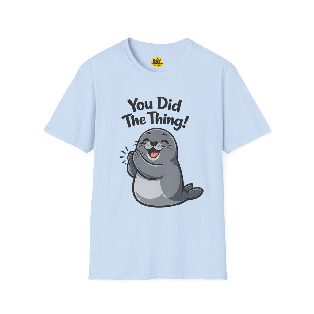 You Did The Thing! | Cute Seal T-Shirt Gift