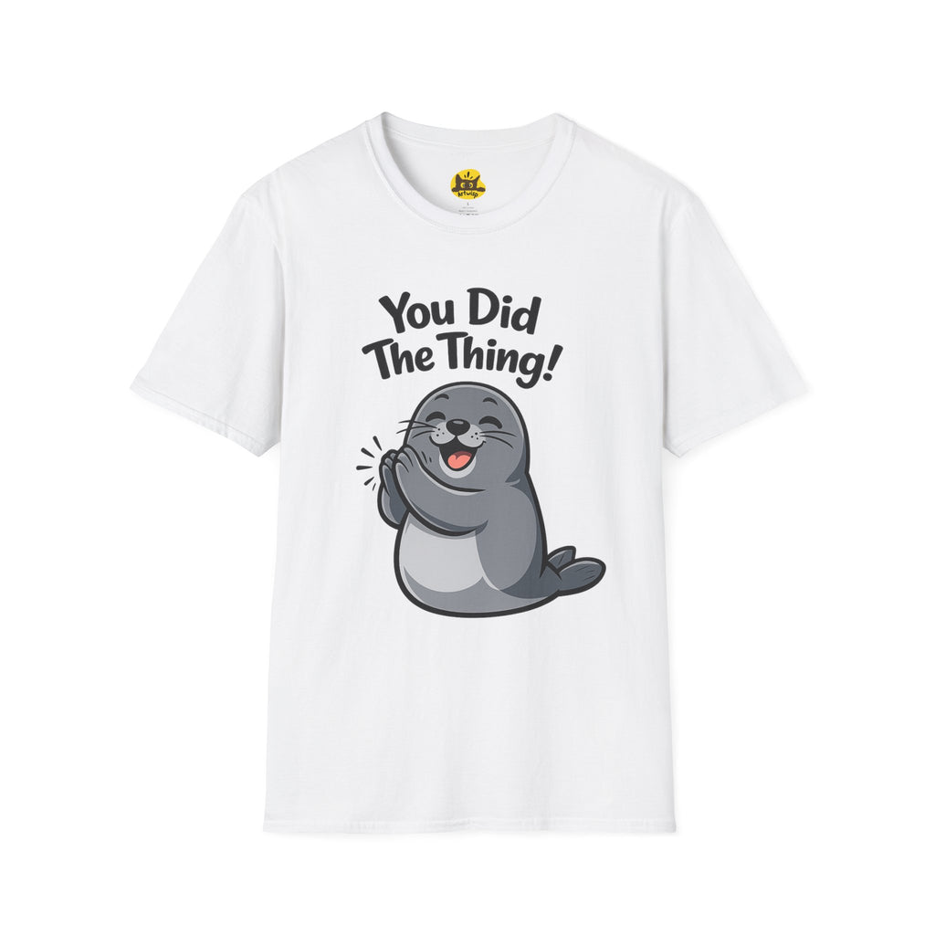You Did The Thing! | Cute Seal T-Shirt Gift
