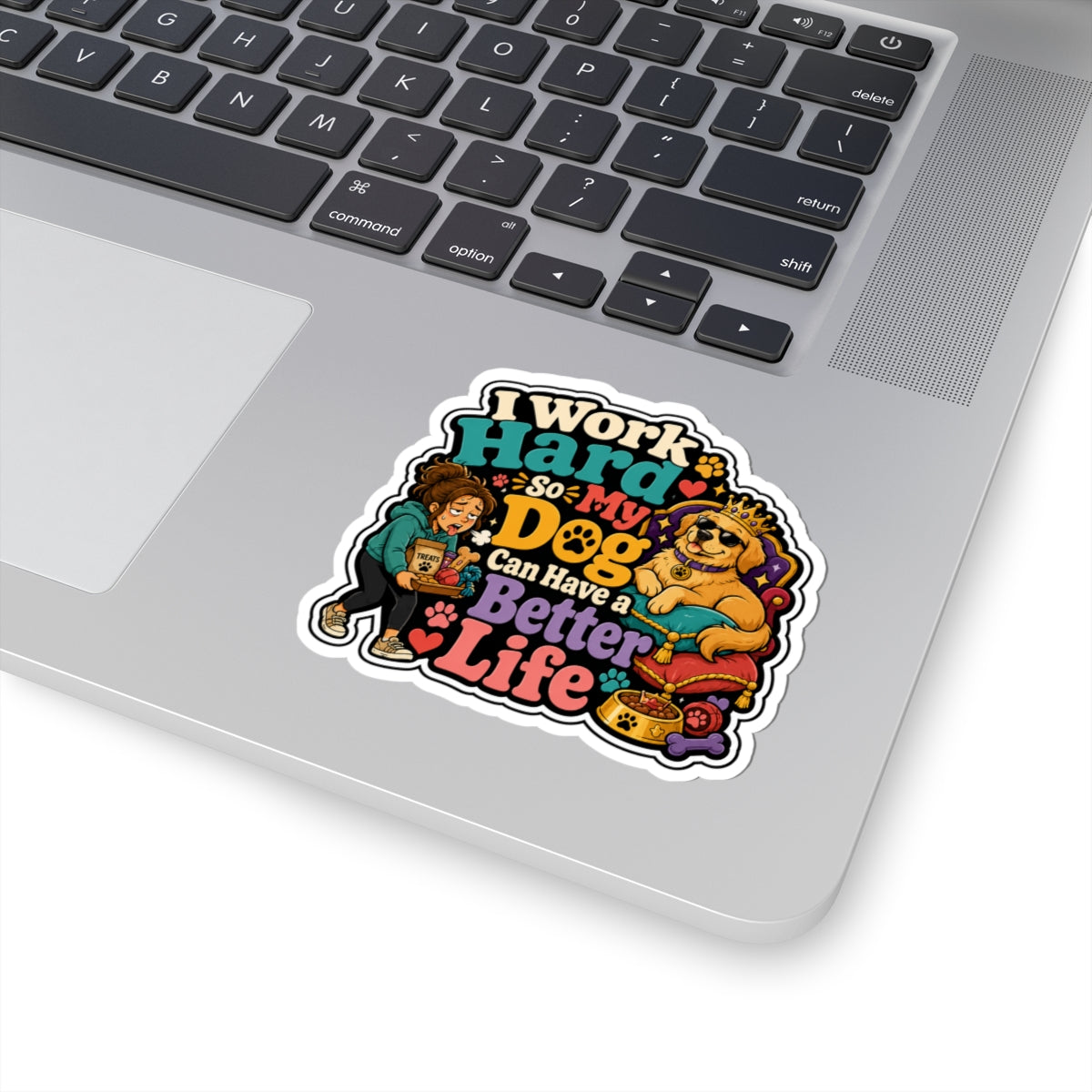 Dog Lover Sticker — "I Work Hard So My Dog Can Have a Better Life" Cute Kiss-Cut Decal