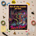 Horror Movie Poster — "Not All Who Wander Are Lost. They’re Dead!" Rolled Art Print