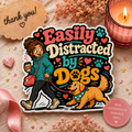 Easily Distracted by Dogs Sticker — Cute Dog Lover Vinyl Sticker