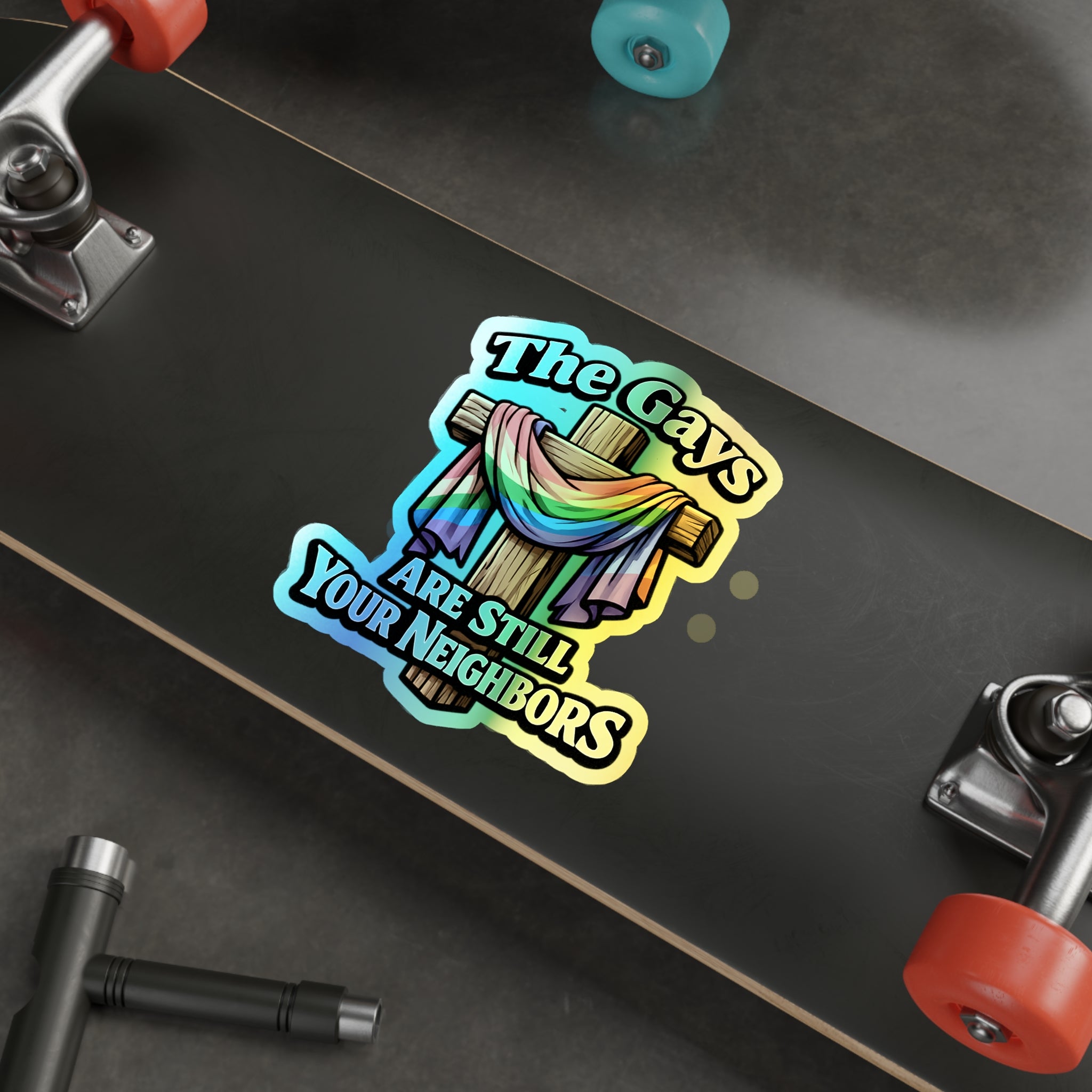 Holographic Die-Cut Sticker — “The Gays Are Still Your Neighbors” Rainbow Cross LGBTQ+ Pride Decal