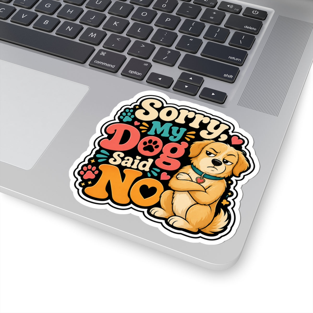 Sorry My Dog Said No Sticker — Cute Funny Dog Decal for Laptops, Water Bottles & Pet Lovers
