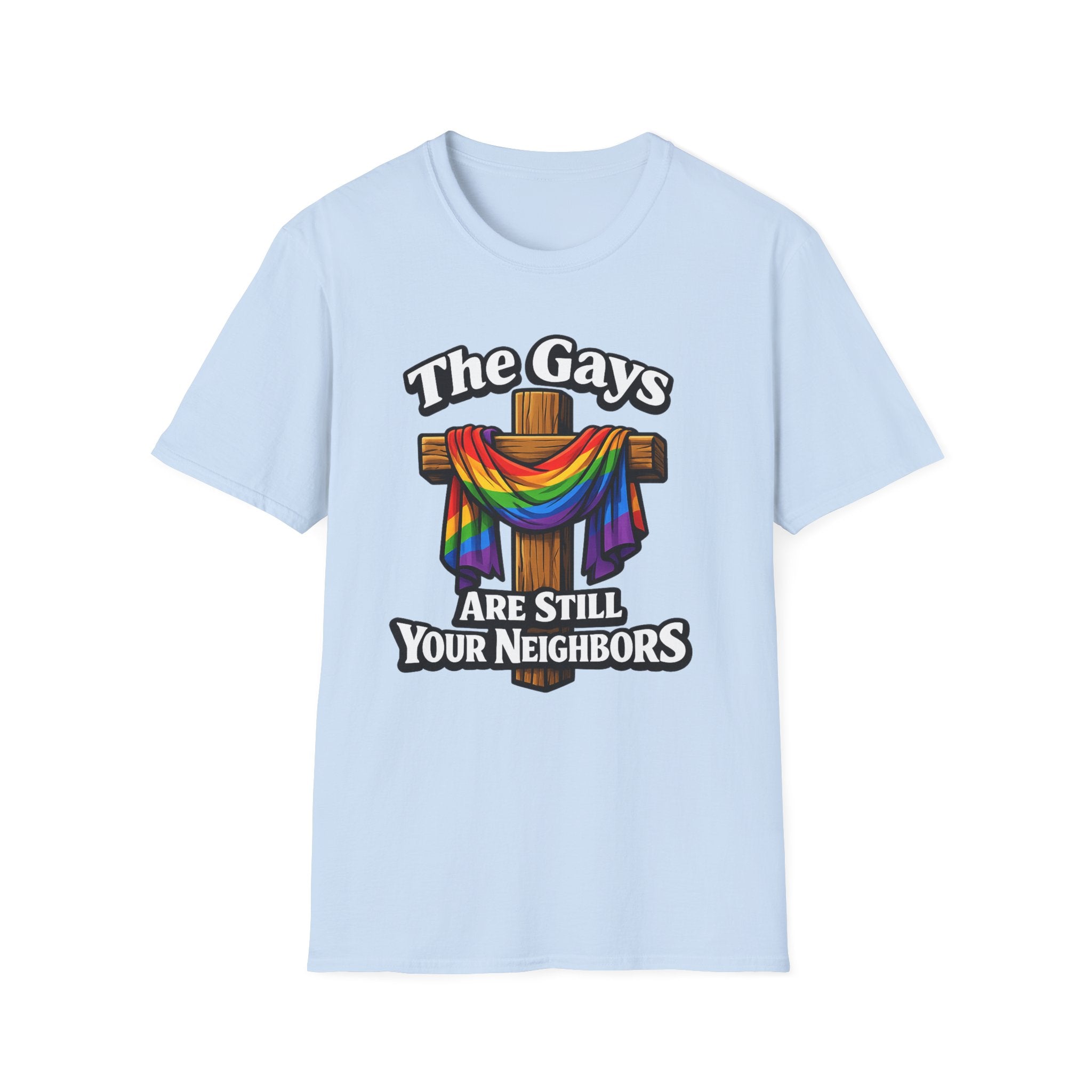 T-Shirt — “The Gays Are Still Your Neighbors” Rainbow Cross Pride Tee