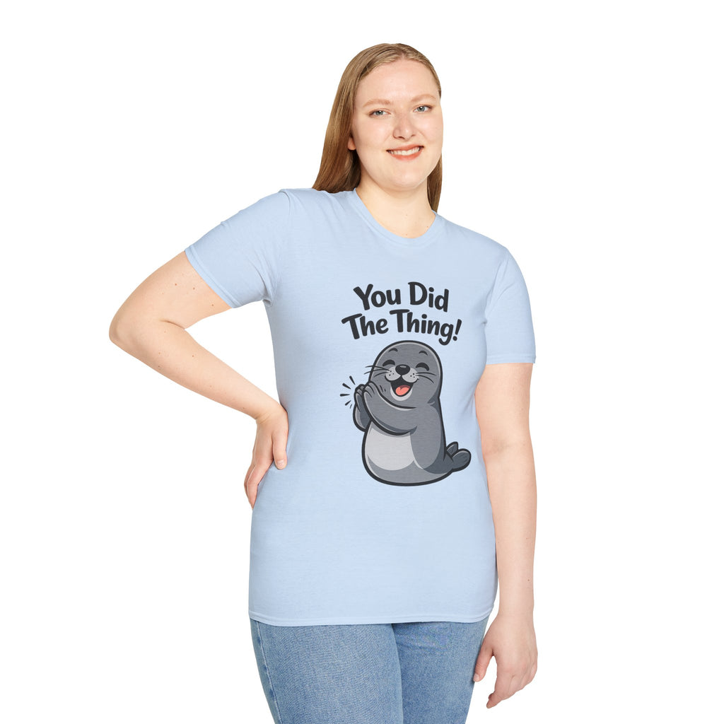 You Did The Thing! | Cute Seal T-Shirt Gift