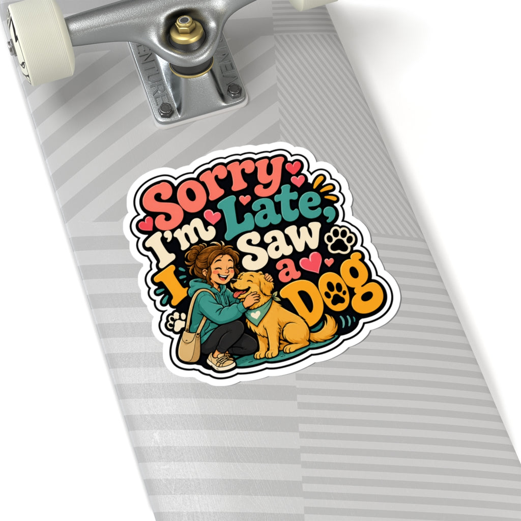 Sorry I'm Late I Saw a Dog Vinyl Sticker — Cute Dog Lover Kiss-Cut Sticker